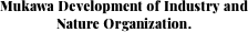 Mukawa Development of Industry and Nature Organization.